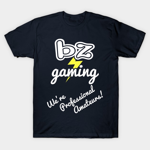 BZ Gaming Logo - Professional Amateurs! T-Shirt by Zim's JS Corner